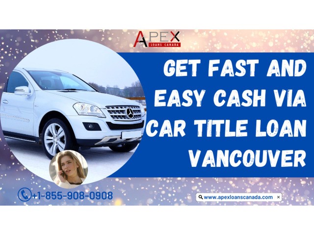 Get fast and easy cash via car title loan Vancouver