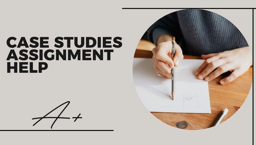 Get Case Study Assignments Help By Our Qualified Experts