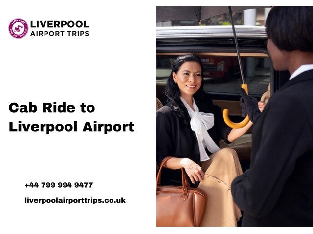 Reliable Cab Ride to Liverpool Airport – Liverpool Airport Trips LTD